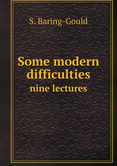 Some Modern Difficulties Nine Lectures