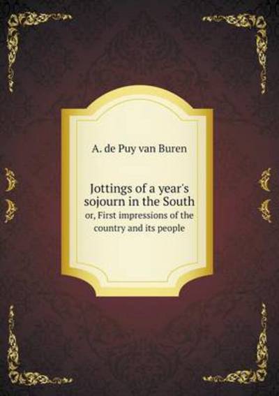 Jottings of a Year's Sojourn in the South or, First Impressions of the Country and Its People