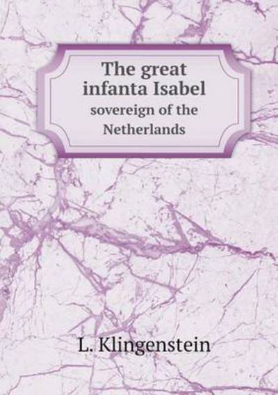The Great Infanta Isabel Sovereign of the Netherlands