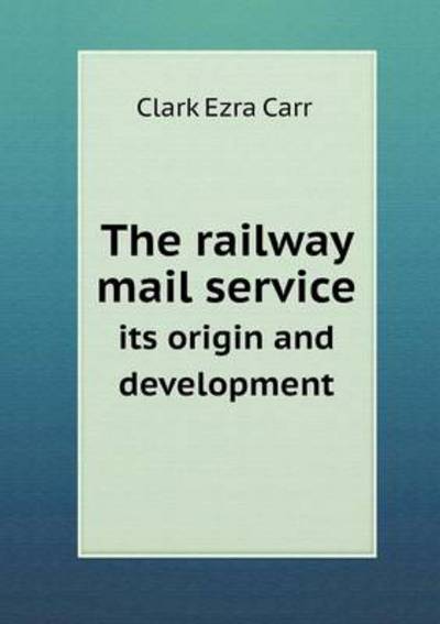 The Railway Mail Service Its Origin and Development