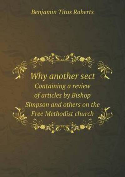 Why Another Sect Containing a Review of Articles by Bishop Simpson and Others on the Free Methodist Church