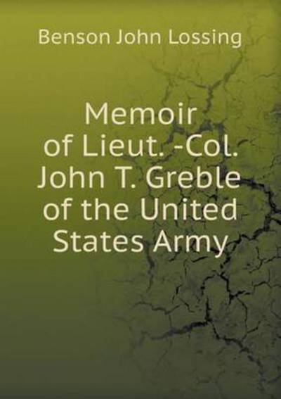 Memoir of Lieut. -Col. John T. Greble of the United States Army
