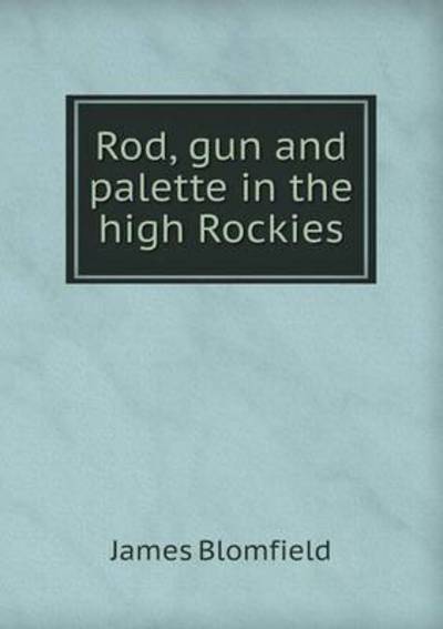 Rod, Gun and Palette in the High Rockies