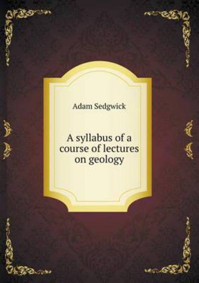 A Syllabus of a Course of Lectures on Geology