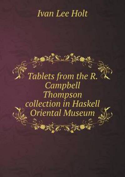 Tablets from the R. Campbell Thompson Collection in Haskell Oriental Museum