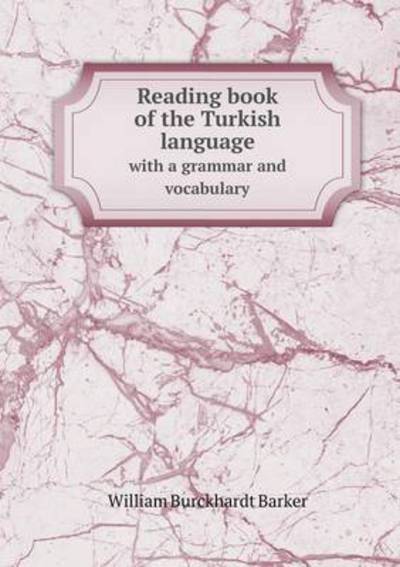 Reading Book of the Turkish Language With a Grammar and Vocabulary
