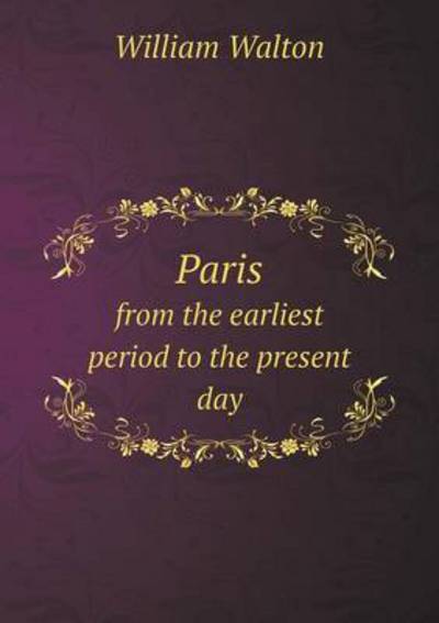 Paris from the Earliest Period to the Present Day