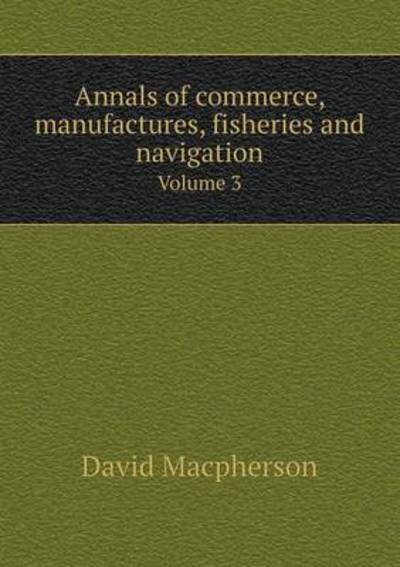 Annals of Commerce, Manufactures, Fisheries and Navigation Volume 3