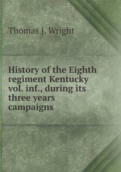 History of the Eighth Regiment Kentucky Vol. Inf., During Its Three Years Campaigns