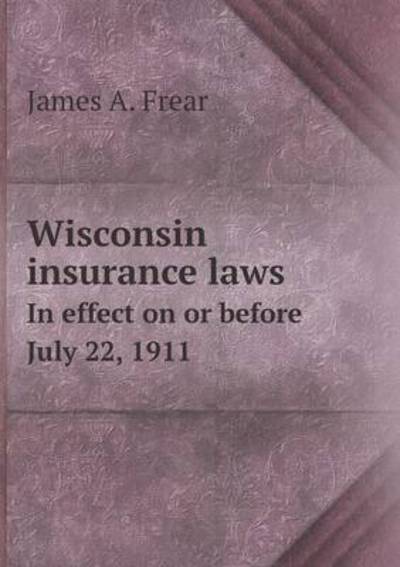 Wisconsin Insurance Laws In Effect on or Before July 22, 1911