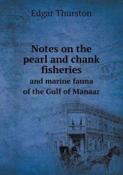 Notes on the Pearl and Chank Fisheries and Marine Fauna of the Gulf of Manaar