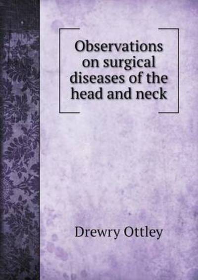 Observations on Surgical Diseases of the Head and Neck