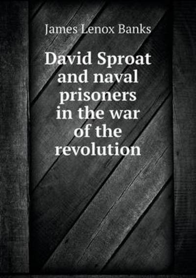 David Sproat and Naval Prisoners in the War of the Revolution