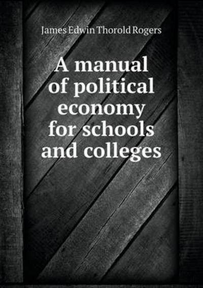 A Manual of Political Economy for Schools and Colleges