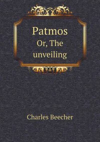 Patmos Or, The Unveiling