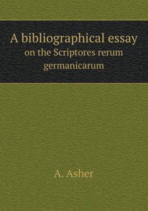 A Bibliographical Essay on the Scriptores Rerum Germanicarum