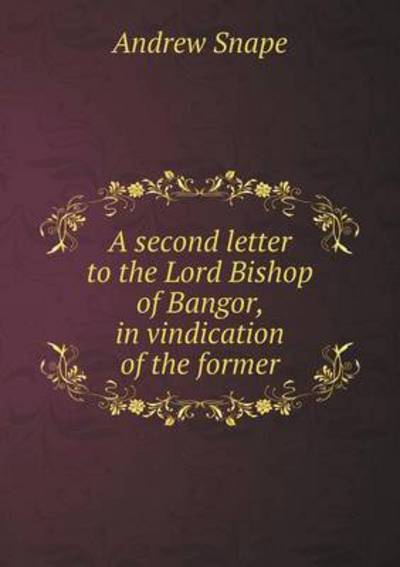 A Second Letter to the Lord Bishop of Bangor, in Vindication of the Former