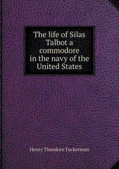 The Life of Silas Talbot a Commodore in the Navy of the United States