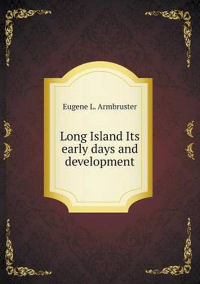 Long Island Its Early Days and Development