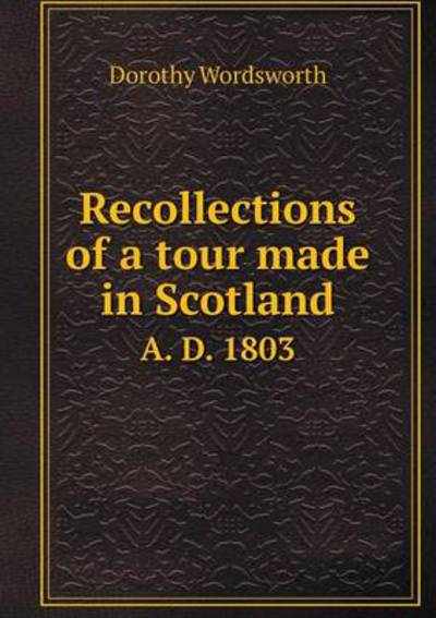 Recollections of a Tour Made in Scotland A. D. 1803