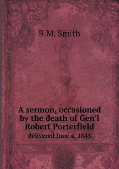 A Sermon, Occasioned by the Death of Gen'l Robert Porterfield Delivered June 4, 1843