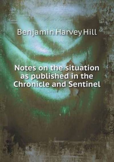 Notes on the Situation as Published in the Chronicle and Sentinel