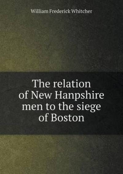 The Relation of New Hanpshire Men to the Siege of Boston