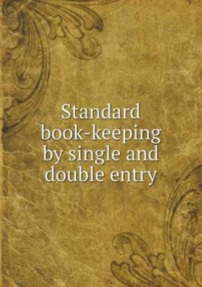 Standard Book-Keeping by Single and Double Entry