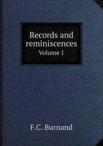 Records and Reminiscences Volume 1