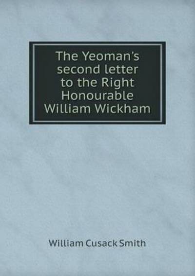 The Yeoman's Second Letter to the Right Honourable William Wickham