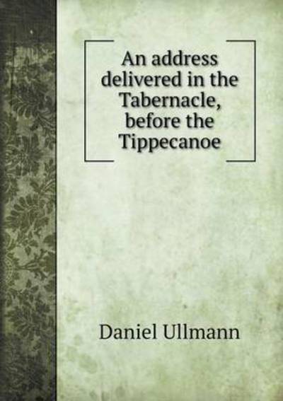 An Address Delivered in the Tabernacle, Before the Tippecanoe