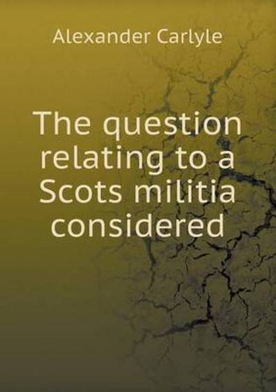 The Question Relating to a Scots Militia Considered