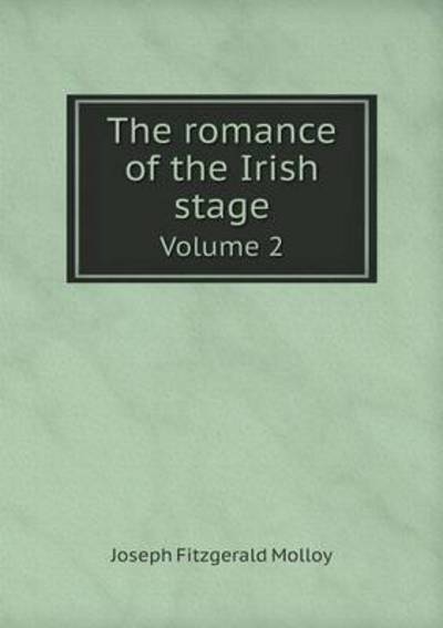 The Romance of the Irish Stage Volume 2