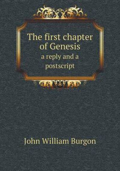 The First Chapter of Genesis a Reply and a Postscript