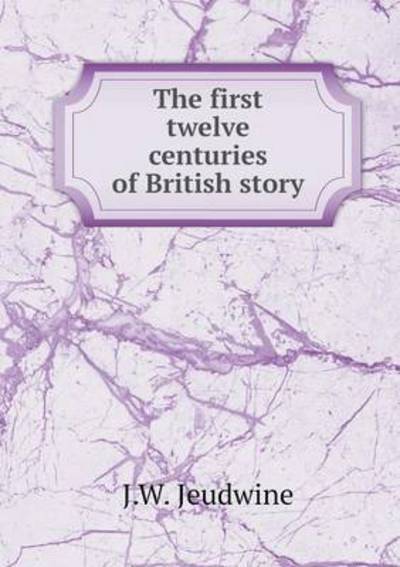 The First Twelve Centuries of British Story