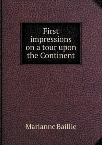 First Impressions on a Tour Upon the Continent
