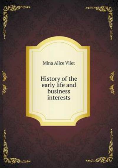 History of the Early Life and Business Interests