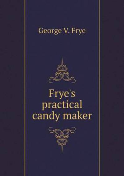 Frye's Practical Candy Maker