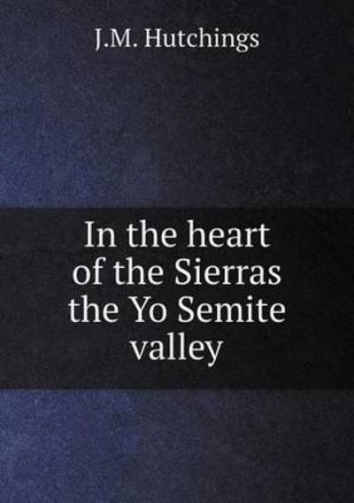In the Heart of the Sierras the Yo Semite Valley