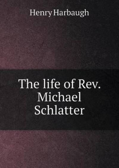 The Life of Rev. Michael Schlatter