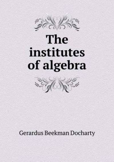 The Institutes of Algebra