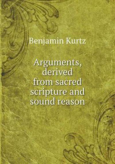 Arguments, Derived from Sacred Scripture and Sound Reason