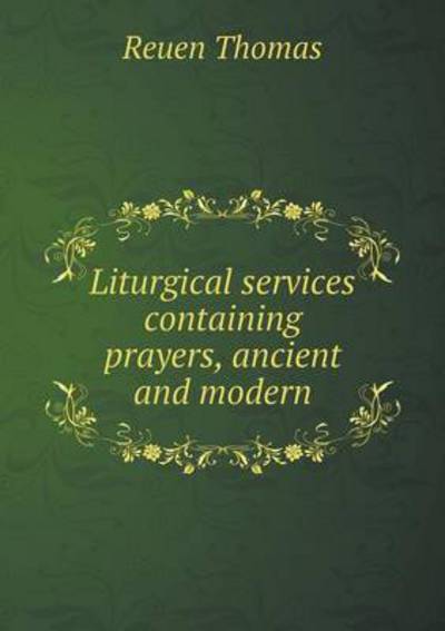Liturgical Services Containing Prayers, Ancient and Modern