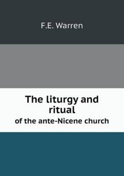 The Liturgy and Ritual of the Ante-Nicene Church