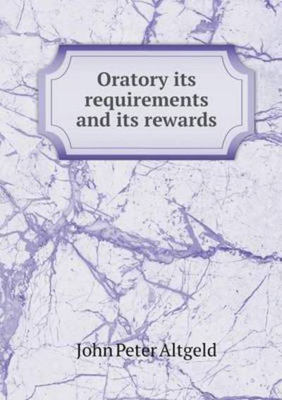 Oratory Its Requirements and Its Rewards
