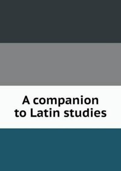 A Companion to Latin Studies