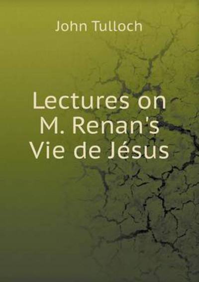 Lectures on M. Renan's Vie De Jésus
