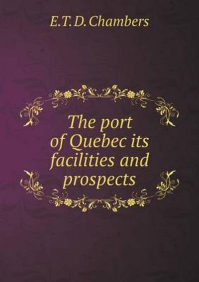 The Port of Quebec Its Facilities and Prospects