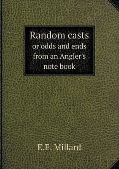 Random Casts or Odds and Ends from an Angler's Note Book