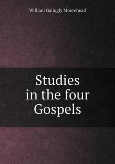 Studies in the Four Gospels